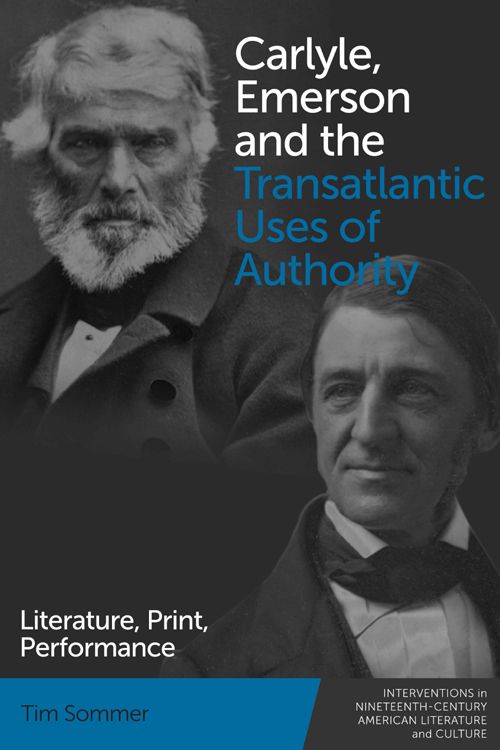 Carlyle, Emerson, and the Transatlantic Uses of Authority: Literature ...